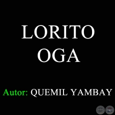 LORITO OGA - Autor: QUEMIL YAMBAY - Ao 1970